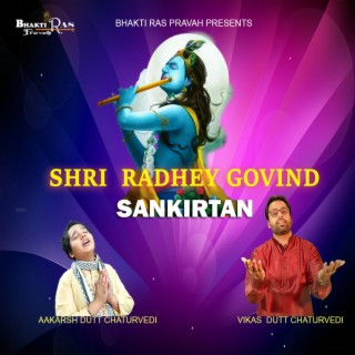 Shri Radhey Govind Sankirtan ft. aakarsh dutt chaturvedi lyrics | Boomplay Music