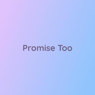 Promise Too