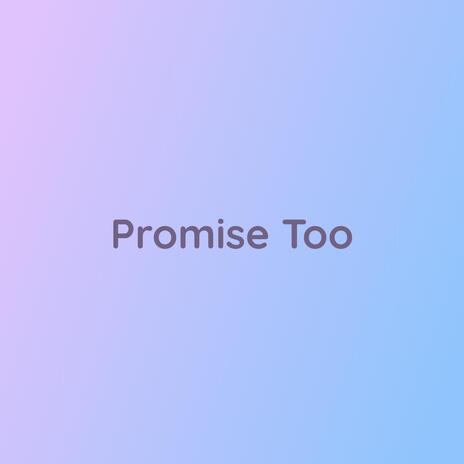 Promise Too