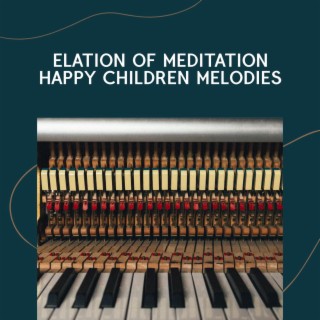 Elation of Meditation Happy Children Melodies