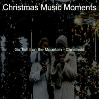 Go Tell it on the Mountain - Christmas
