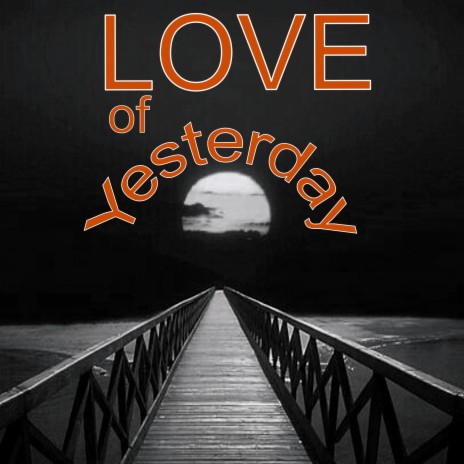 Love of yesterday