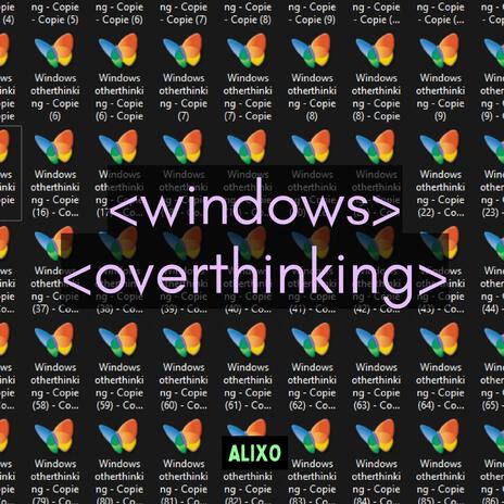 windows overthinking | Boomplay Music