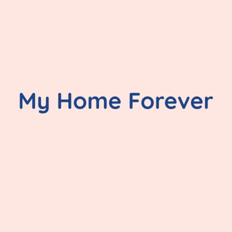 My Home Forever | Boomplay Music