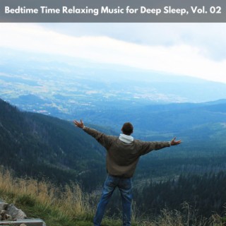 Bedtime Time Relaxing Music for Deep Sleep, Vol. 02