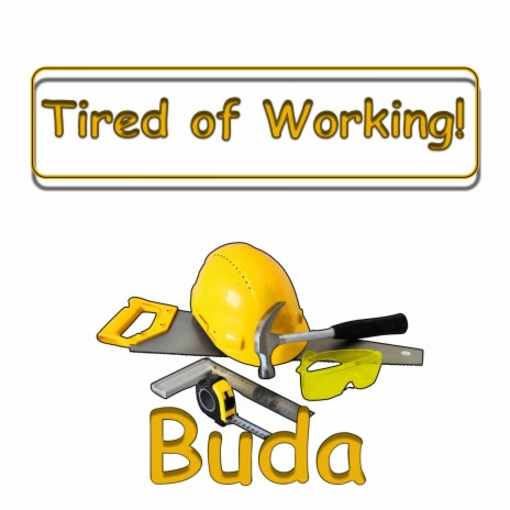 Tired of Working | Boomplay Music