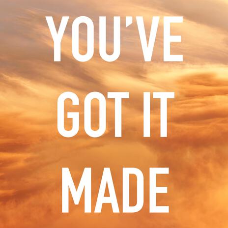 You've Got It Made | Boomplay Music