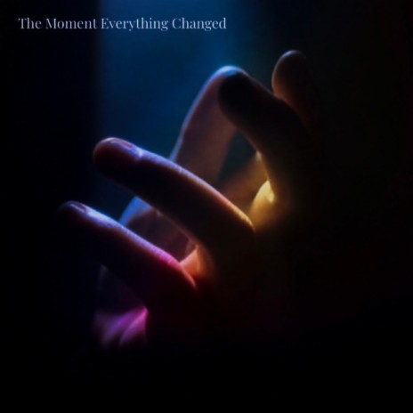 The Moment Everything, Even You Changed | Boomplay Music