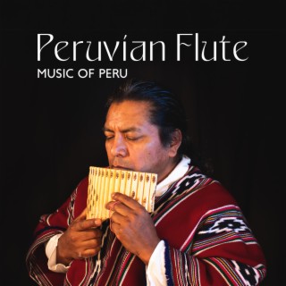 Peruvian Flute: Music of Peru for Meditation, Spiritual Calm, Yoga and Deep Relaxation