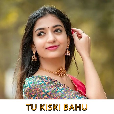 Tu Kiski Bahu | Boomplay Music