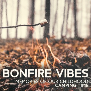 Bonfire Vibes - Memories Of Our Childhood Camping Time