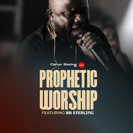 Prophetic Worship (Live) ft. BB Sterling | Boomplay Music