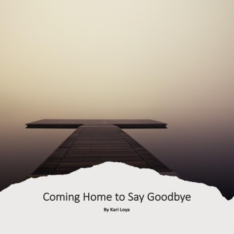 Coming Home to Say Goodbye | Boomplay Music