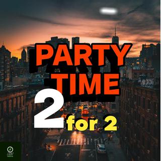 PARTY TIME 2 for 2