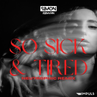 So Sick And Tired (Neutrophic Remix)