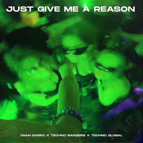 Just Give Me A Reason ft. Techno Bangers & Technoglobal | Boomplay Music