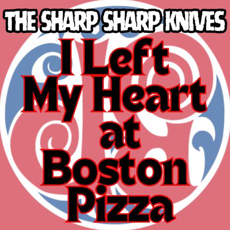 I Left My Heart At Boston Pizza | Boomplay Music