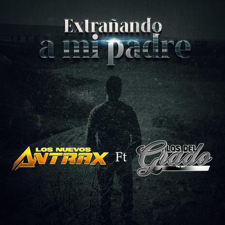 Extrañando A Mi Padre ft. Los Del Grado | Boomplay Music