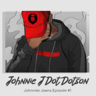 JOHNNIE'S JAWNS EPISODE #1