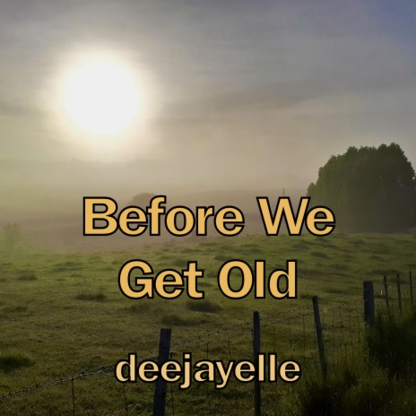 Before We Get Old | Boomplay Music