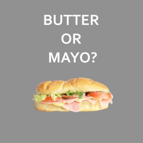Butter or Mayo