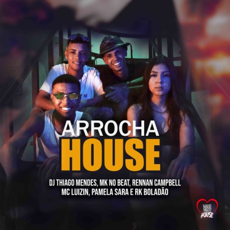 Arrocha House ft. MK No Beat, Pamela Sara, Rennan Campbell, MC Luizin & RK Boladão | Boomplay Music