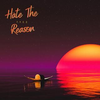 Hate The Reason