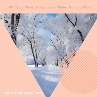 Bgm You'd Want to Hear on a Winter Morning Walk