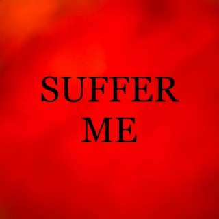 SUFFER ME lyrics | Boomplay Music