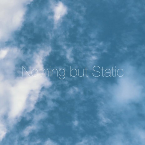 Nothing but Static | Boomplay Music