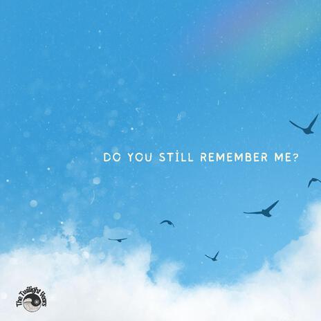 Do You Still Remember Me? | Boomplay Music