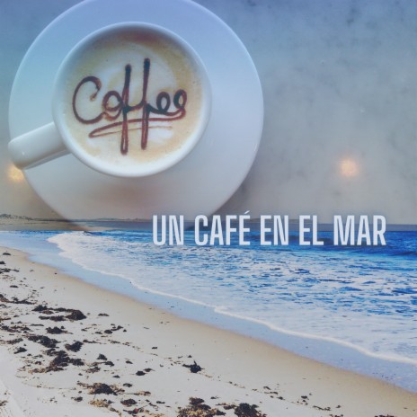 Un Café en el Mar | Boomplay Music