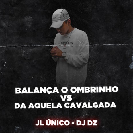 BALANÇA O OMBRINHO VS DA AQUELA CAVALGADA | Boomplay Music