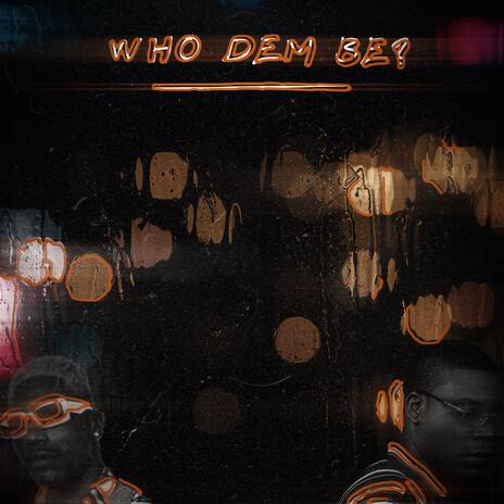 Who dem be? ft. Supa Swain | Boomplay Music