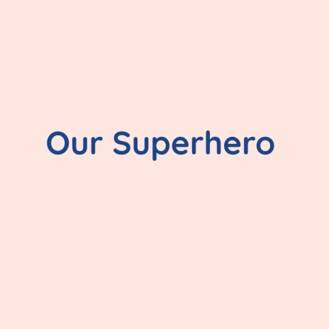 Our Superhero | Boomplay Music