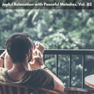 Joyful Relaxation with Peaceful Melodies, Vol. 02