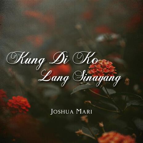 Kung Di Ko Lang Sinayang | Boomplay Music