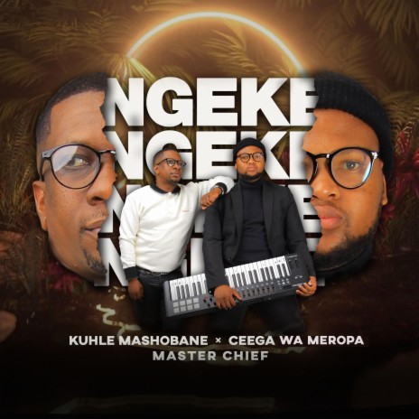 Ngeke ft. Ceega Wa Meropa & Master Chief | Boomplay Music