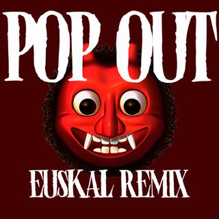 POP OUT (EUSKAL REMIX)