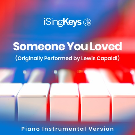Someone You Loved (Lower Key - Originally Performed by Lewis Capaldi) (Piano Instrumental Version)
