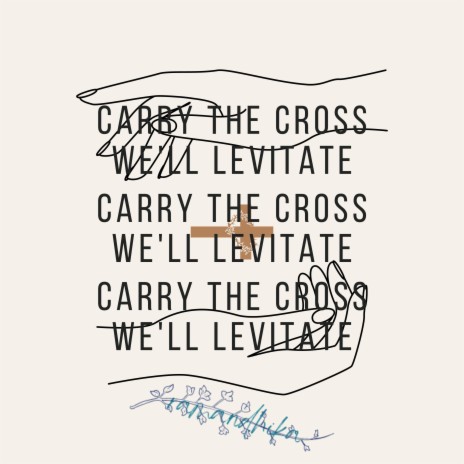 carry the cross, we'll levitate | Boomplay Music