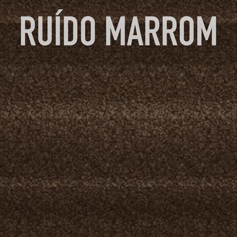 Ruído Marrom | Boomplay Music