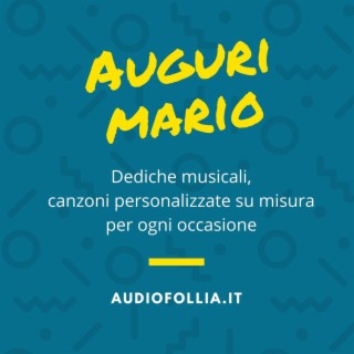 Auguri Mario (Dediche musicali, canzone personalizzata su misura per diciottesimo di compleanno)