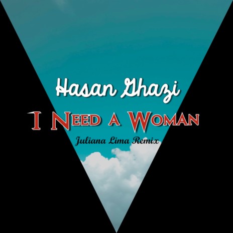 I Need a Woman (Juliana Lima Remix) ft. Hasan Ghazi | Boomplay Music