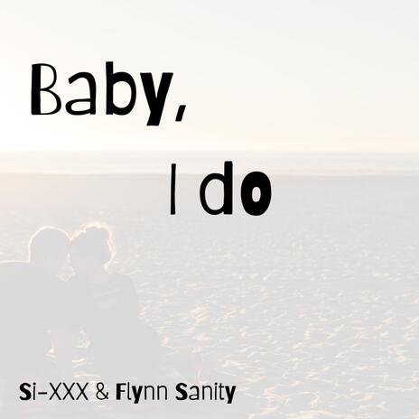 Baby, I do ft. SI-XXX | Boomplay Music