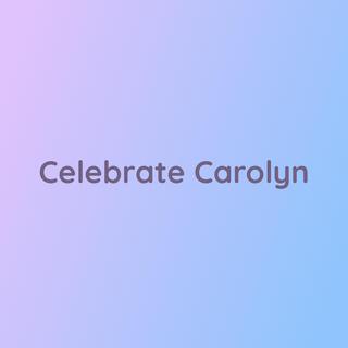 Celebrate Carolyn