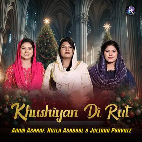 Khushiyan Di Rut ft. Naila Ashbeel & Juliana Pervaiz | Boomplay Music