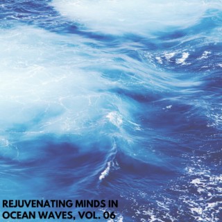 Rejuvenating Minds in Ocean Waves, Vol. 06
