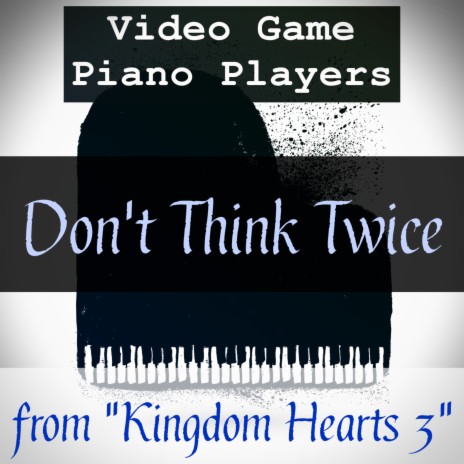 Don't Think Twice (From Kingdom Hearts 3) | Boomplay Music