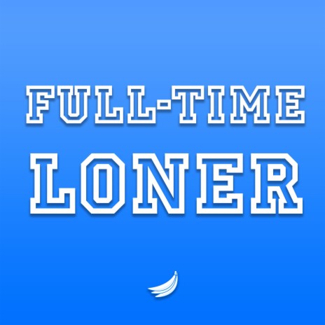 Full-Time Loner